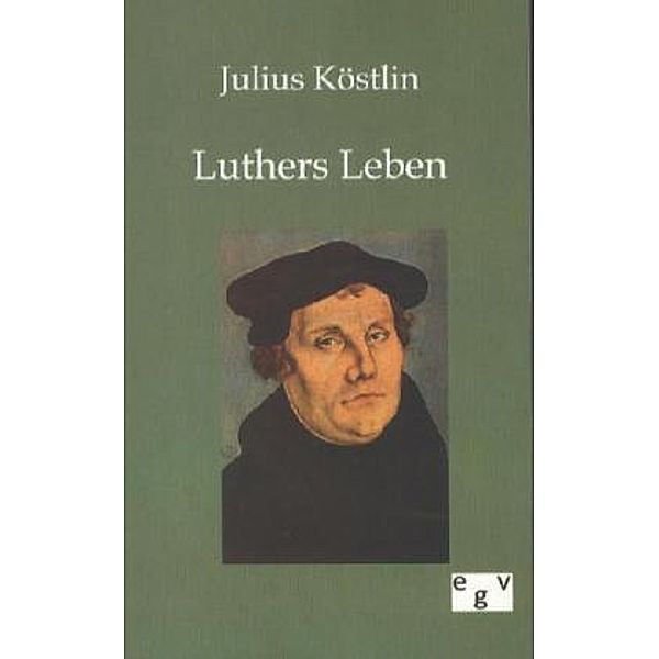 Luthers Leben, Julius Köstlin