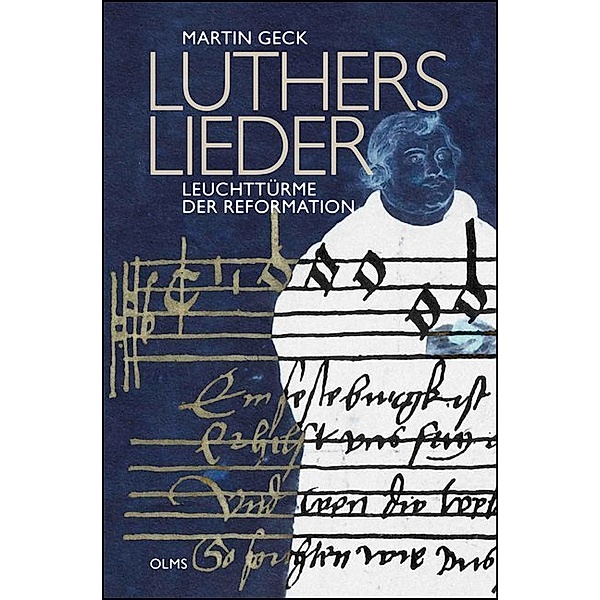 Luthers Lieder - Leuchttürme der Reformation, Martin Geck