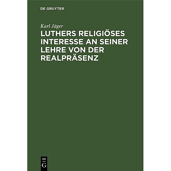 Luthers religiöses Interesse an seiner Lehre von der Realpräsenz, Karl Jäger