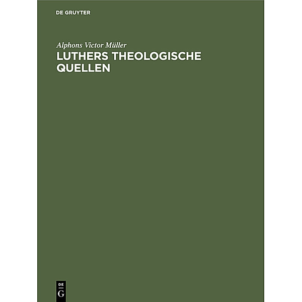 Luthers theologische Quellen, Alphons Victor Müller