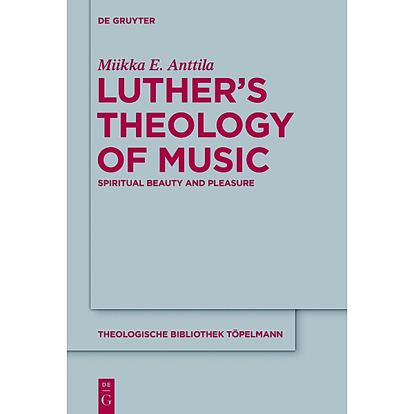 Luther's Theology of Music, Miikka E. Anttila