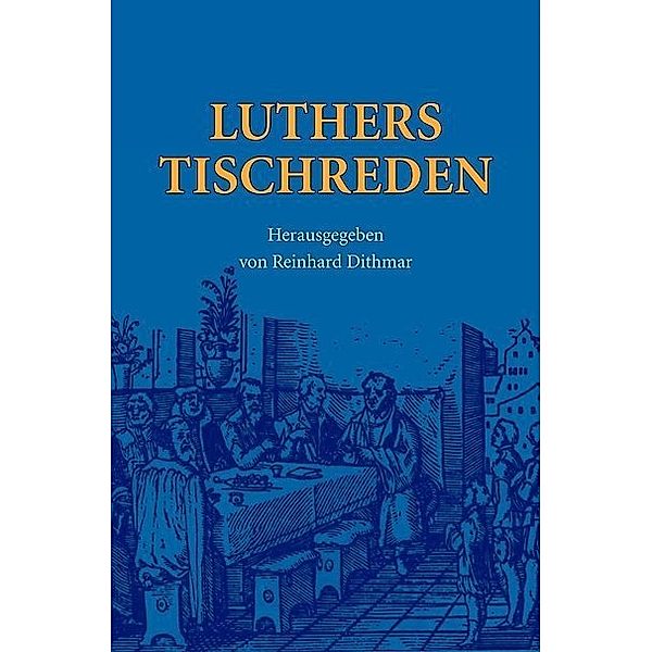 Luthers Tischreden, Martin Luther