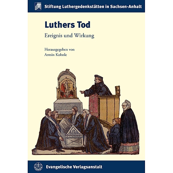 Luthers Tod / Schriften der Stiftung Luthergedenkstätten in Sachsen-Anhalt Bd.23