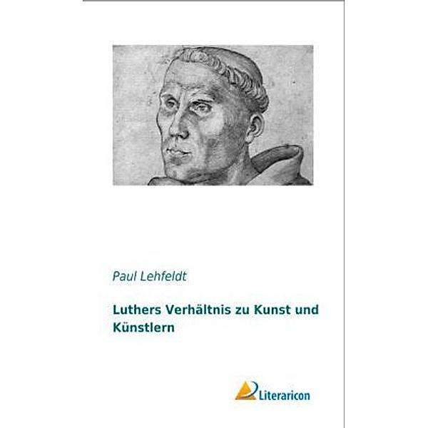 Luthers Verhältnis zu Kunst und Künstlern, Paul Lehfeldt