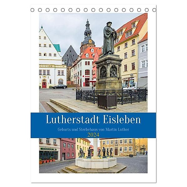 Lutherstadt Eisleben (Tischkalender 2024 DIN A5 hoch), CALVENDO Monatskalender, Steffen Gierok-Latniak