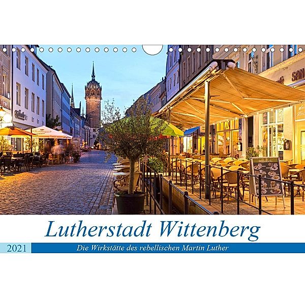 Lutherstadt Wittenberg - Die Wirkstätte des rebellischen Martin Luther (Wandkalender 2021 DIN A4 quer), U boeTtchEr