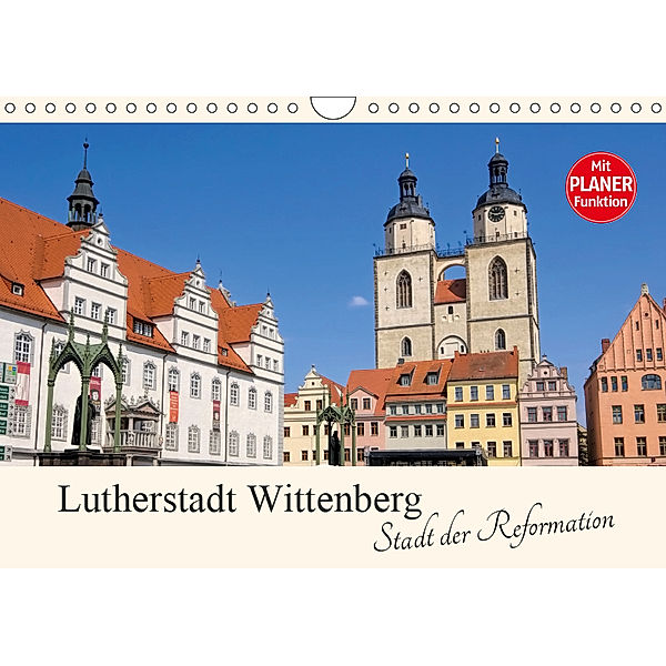 Lutherstadt Wittenberg - Stadt der Reformation (Wandkalender 2019 DIN A4 quer), LianeM