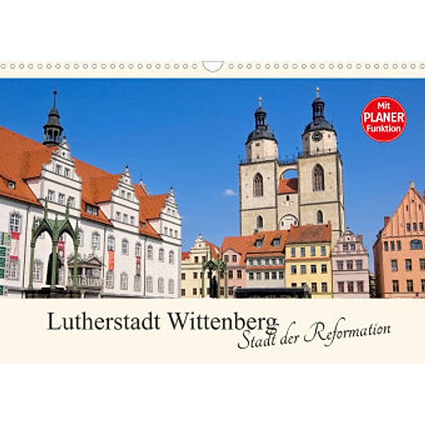 Lutherstadt Wittenberg - Stadt der Reformation (Wandkalender 2022 DIN A3 quer), LianeM
