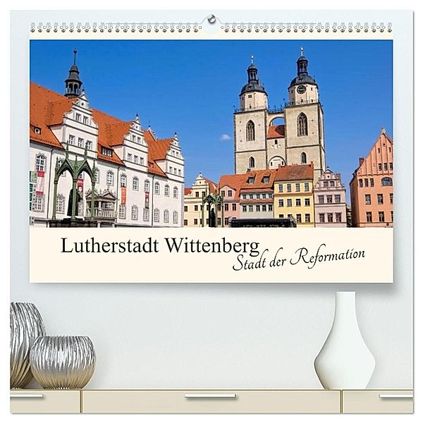 Lutherstadt Wittenberg - Stadt der Reformation (hochwertiger Premium Wandkalender 2024 DIN A2 quer), Kunstdruck in Hochglanz, LianeM