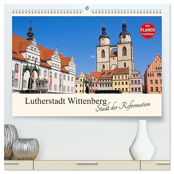 Lutherstadt Wittenberg - Stadt der Reformation (hochwertiger Premium Wandkalender 2025 DIN A2 quer), Kunstdruck in Hochglanz, Calvendo, LianeM