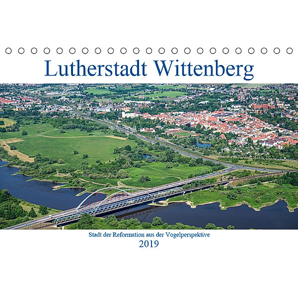Lutherstadt Wittenberg - Stadt der Reformation aus der Vogelperspektive (Tischkalender 2019 DIN A5 quer), Mario Hagen