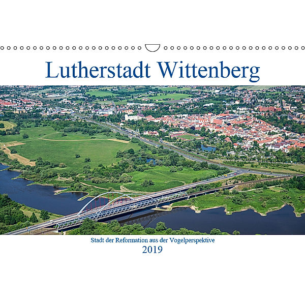 Lutherstadt Wittenberg - Stadt der Reformation aus der Vogelperspektive (Wandkalender 2019 DIN A3 quer), Mario Hagen