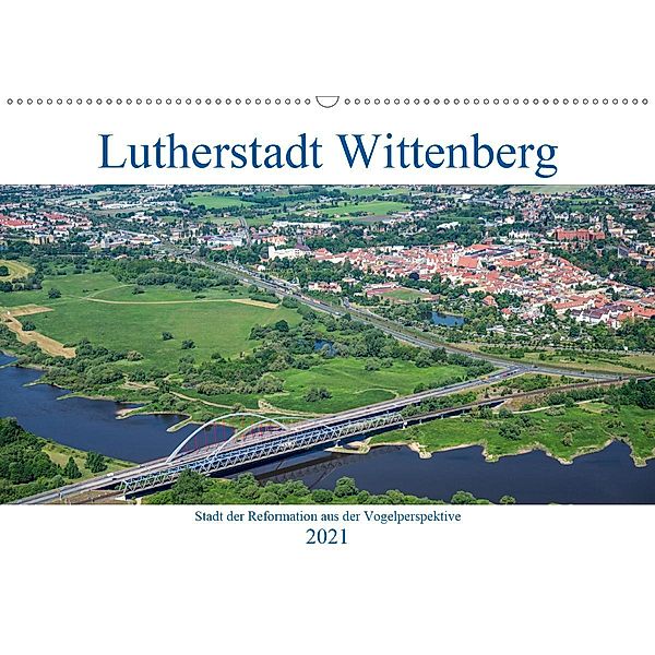 Lutherstadt Wittenberg - Stadt der Reformation aus der Vogelperspektive (Wandkalender 2021 DIN A2 quer), Mario Hagen