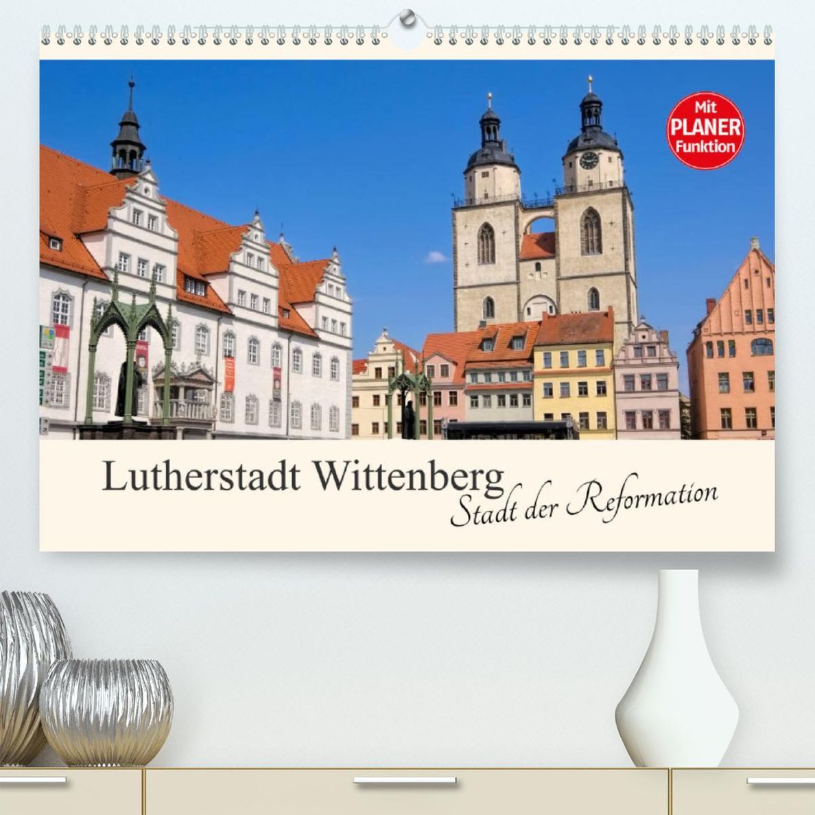 Lutherstadt Wittenberg - Stadt der Reformation Premium, hochwertiger DIN A2  Wandkalender 2023, Kunstdruck in Hochglanz - Kalender bestellen
