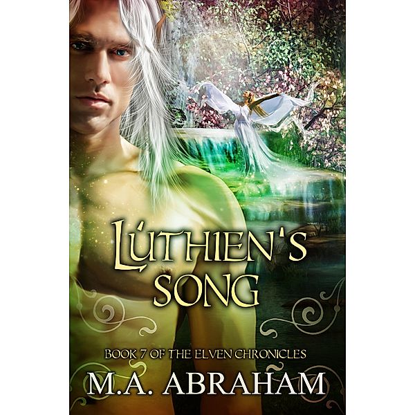 Luthien's Song (The Elven Chronicles, #12) / The Elven Chronicles, M. A. Abraham