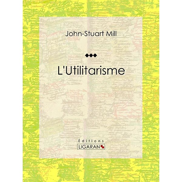 L'Utilitarisme, John-Stuart Mill, Ligaran