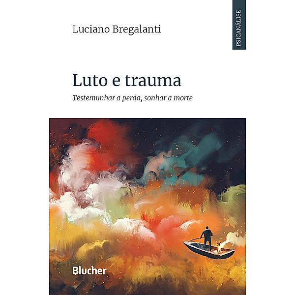 Luto e trauma / Série Psicanálise Contemporânea, Luciano Bregalanti