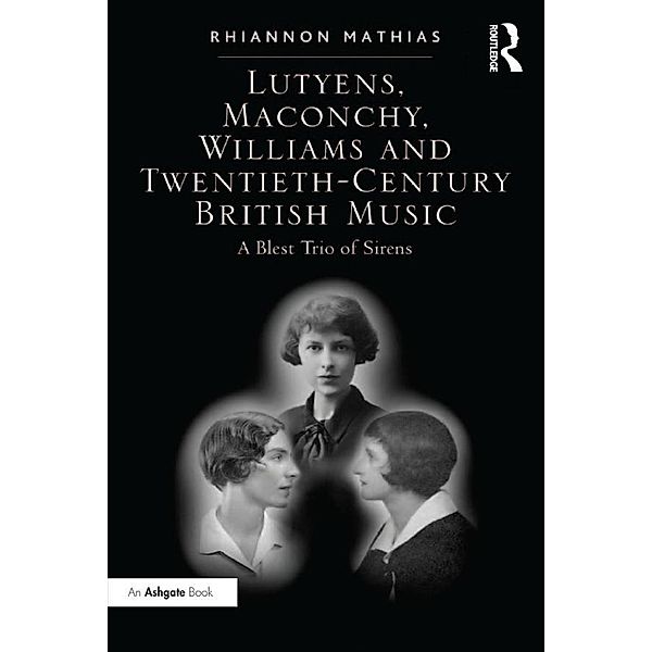 Lutyens, Maconchy, Williams and Twentieth-Century British Music, Rhiannon Mathias
