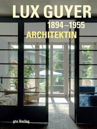 Lux Guyer 1894-1955, Architektin