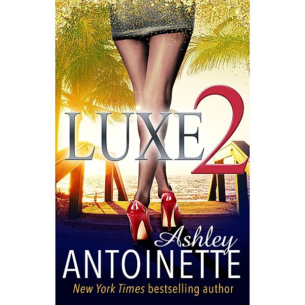 Luxe Two: A La La Land Addiction / Luxe, Ashley Antoinette