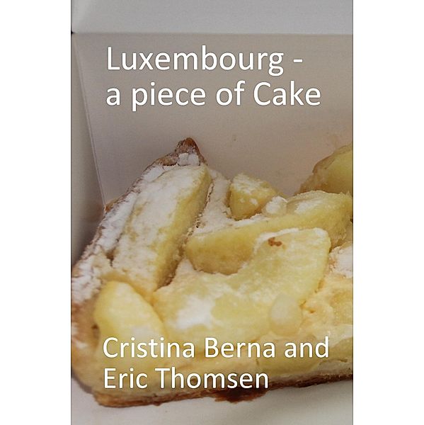 Luxembourg - a piece of cake (World of Cakes) / World of Cakes, Cristina Berna, Eric Thomsen