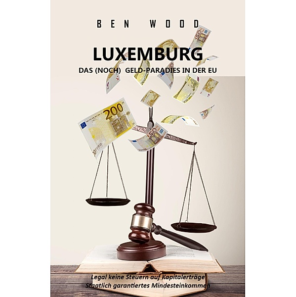 LUXEMBURG - DAS (NOCH) GELD-PARADIES IN DER EU, Ben Wood