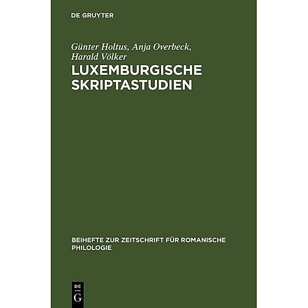 Luxemburgische Skriptastudien / Beihefte zur Zeitschrift für romanische Philologie Bd.316, Günter Holtus, Anja Overbeck, Harald Völker