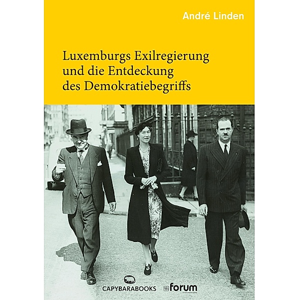 Luxemburgs Exilregierung und die Entdeckung des Demokratiebegriffs, André Linden