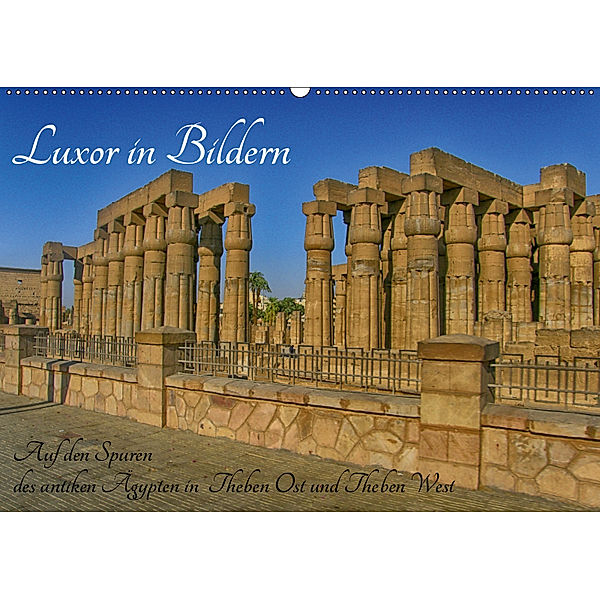 Luxor in Bildern - Auf den Spuren des antiken Ägypten in Theben Ost und Theben West (Wandkalender 2019 DIN A2 quer), Lars Eberschulz