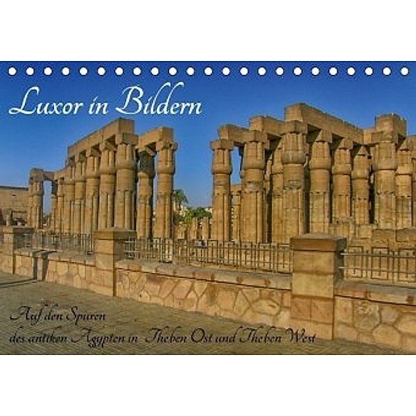 Luxor in Bildern - Auf den Spuren des antiken Ägypten in Theben Ost und Theben West (Tischkalender 2020 DIN A5 quer), Lars Eberschulz