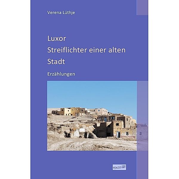 Luxor - Streiflichter einer alten Stadt, Verena Lüthje