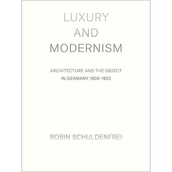 Luxury and Modernism, Robin Schuldenfrei