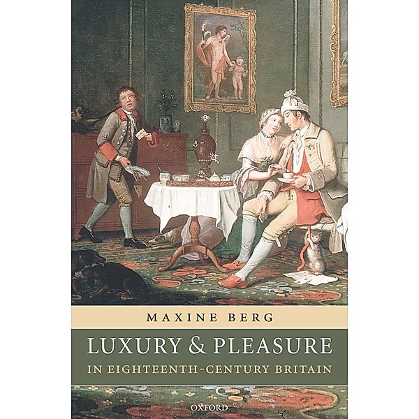 Luxury and Pleasure in Eighteenth-Century Britain, Maxine Berg