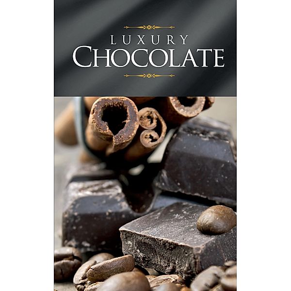 Luxury Chocolate / The best sweet recipes, Naumann & Göbel Verlag