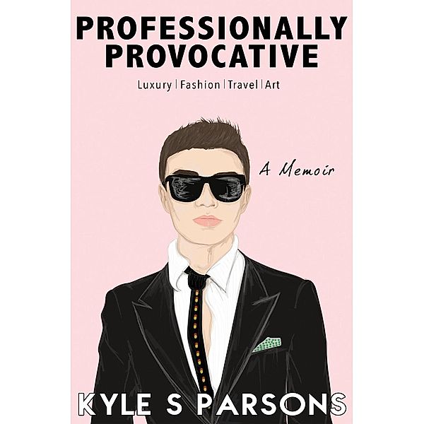 Luxury | Fashion | Travel | Art: Professionally Provocative (Luxury | Fashion | Travel | Art), Kyle S Parsons