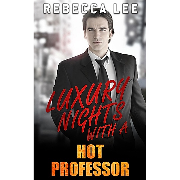 Luxury Nights with a Hot Professor (Kimmy's Hottest Girls, #3) / Kimmy's Hottest Girls, Rebecca Lee