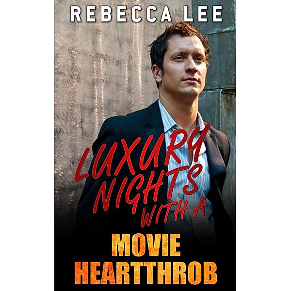 Luxury Nights with a Movie Heartthrob (Kimmy's Hottest Girls, #8) / Kimmy's Hottest Girls, Rebecca Lee