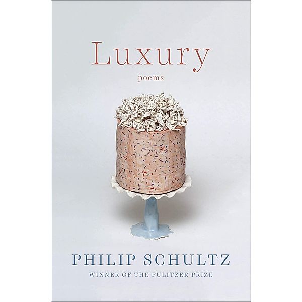 Luxury: Poems, Philip Schultz