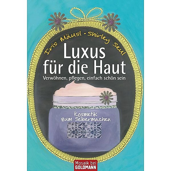 Luxus für die Haut, Iris Mäusl, Shirley Seul