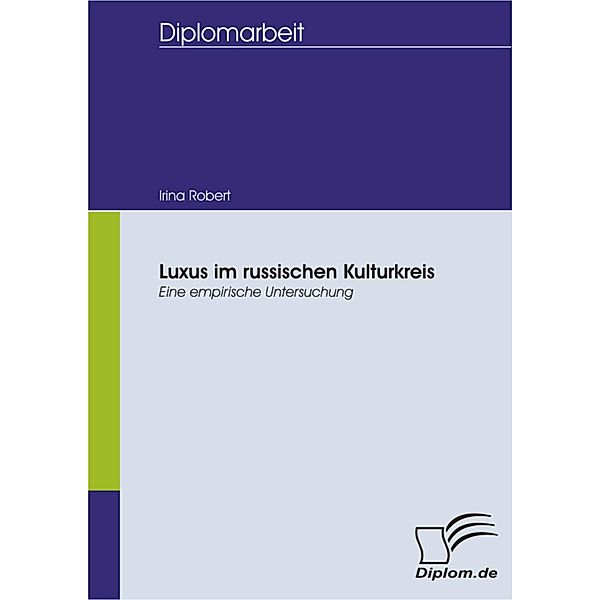 Luxus im russischen Kulturkreis - eine empirische Untersuchung, Irina Robert