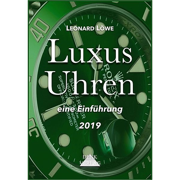 Luxus Uhren (mit mehr farbigen Abbildungen) / Luxus Uhren Bd.1, Leonard Löwe