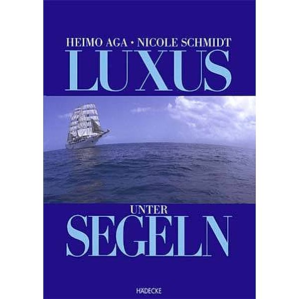 Luxus unter Segeln, Heimo Aga, Nicole Schmidt