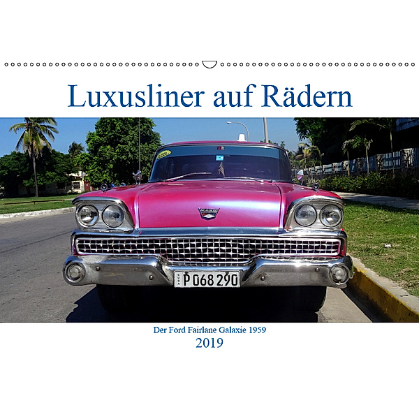 Luxusliner auf Rädern - Ford Fairlane Galaxie 1959 (Wandkalender 2019 DIN A2 quer), Henning von Löwis of Menar