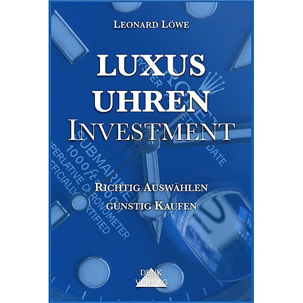 Luxusuhren Investment / Luxusuhren Bd.5, Leonard Löwe
