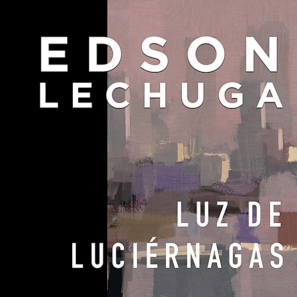Luz de luciérnagas, Edson Lechuga