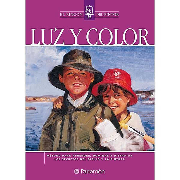 Luz y color / El rincón del pintor, Equipo Parramón Paidotribo