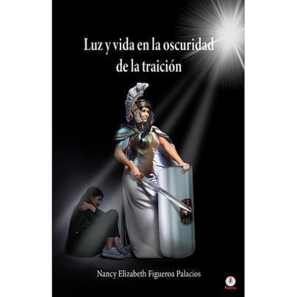Luz y vida en la oscuridad de la traición, Nancy Elizabeth Figueroa Palacios