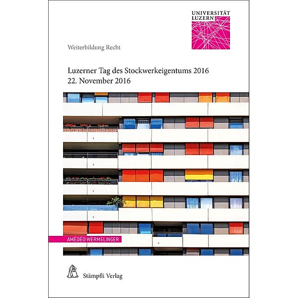 Luzerner Tag des Stockwerkeigentums 2016 / Weiterbildung Recht Bd.2016