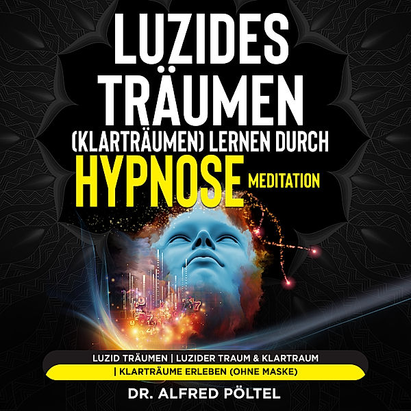 Luzides Träumen (Klarträumen) lernen durch Hypnose / Meditation, Dr. Alfred Pöltel