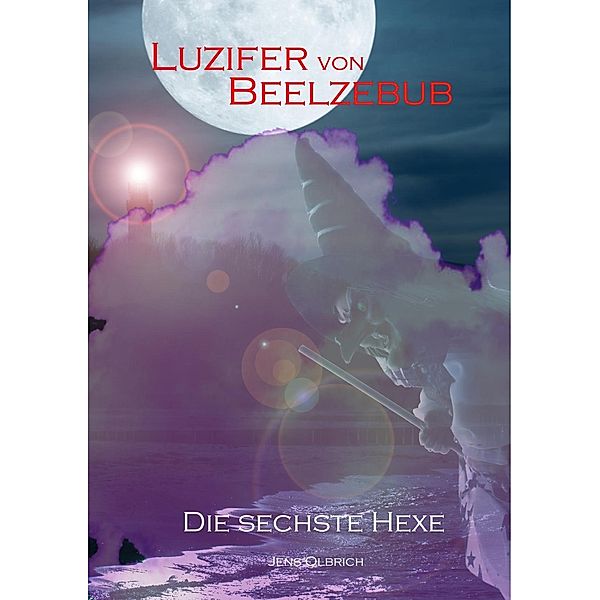 Luzifer von Beelzebub - Die sechste Hexe, Jens Olbrich